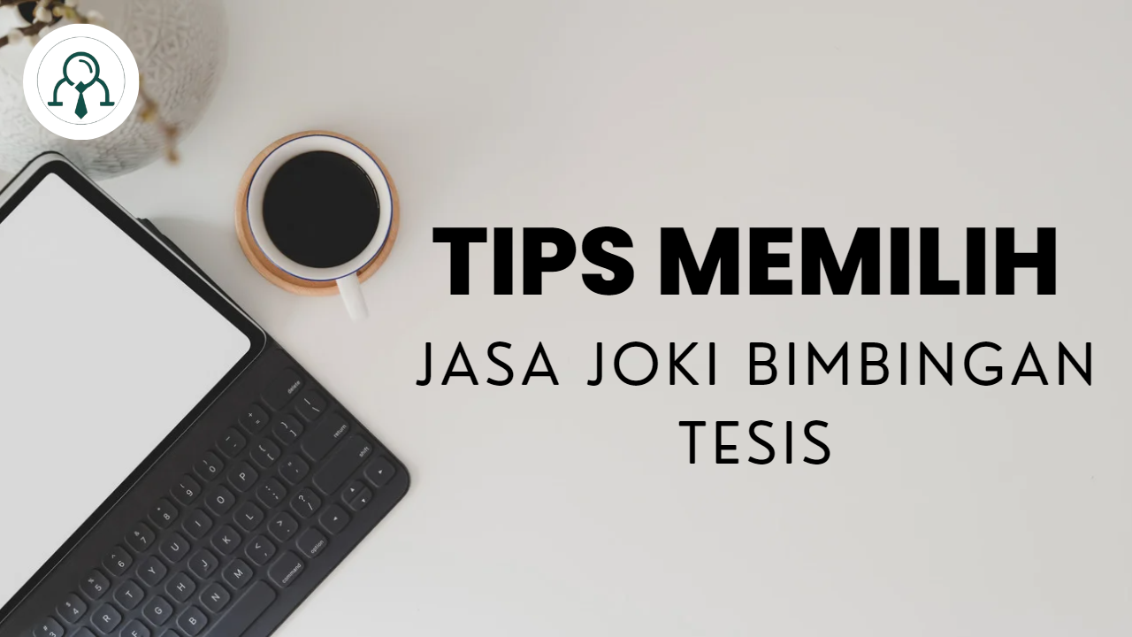 8 Tips Memilih Jasa Joki Bimbingan Tesis Research Consultant